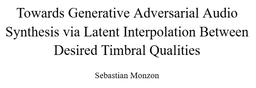 My undergraduate thesis at the UMass Amherst Commonwealth Honors College. Here I discuss the use of Generative Adversarial Networks for timbre synthesis and build a multiclass-classification model for instrument identification.